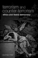 Seumas Miller - Terrorism and Counter-Terrorism: Ethics and Liberal Democracy - 9781405139434 - V9781405139434
