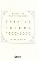 David Krasner - Theatre in Theory 1900-2000: An Anthology - 9781405140430 - V9781405140430