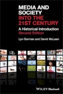 Lyn Gorman - Media and Society into the 21st Century: A Historical Introduction - 9781405149358 - V9781405149358
