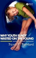 David F. Bjorklund - Why Youth is Not Wasted on the Young: Immaturity in Human Development - 9781405149518 - V9781405149518