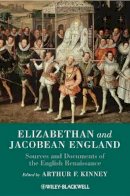 Arthur F. Kinney - Elizabethan and Jacobean England: Sources and Documents of the English Renaissance - 9781405149679 - V9781405149679