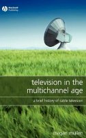 Megan Mullen - Television in the Multichannel Age: A Brief History of Cable Television - 9781405149693 - V9781405149693
