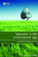 Megan Mullen - Television in the Multichannel Age: A Brief History of Cable Television - 9781405149709 - V9781405149709