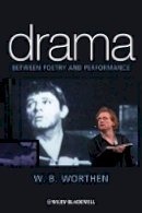 W. B. Worthen - Drama: Between Poetry and Performance - 9781405153423 - V9781405153423