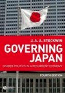 J. A. A. Stockwin - Governing Japan: Divided Politics in a Resurgent Economy - 9781405154154 - V9781405154154