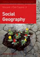 Dr. Vincent J. Del Casino - Social Geography: A Critical Introduction - 9781405155007 - V9781405155007