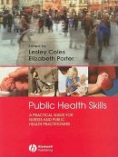 Lesley Coles - Public Health Skills: A Practical Guide for nurses and public health practitioners - 9781405155199 - V9781405155199