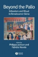 Philippa Jackson - Beyond the Palio: Urbanism and Ritual in Renaissance Siena - 9781405155724 - V9781405155724