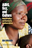 Ida Susser - AIDS, Sex, and Culture: Global Politics and Survival in Southern Africa - 9781405155861 - V9781405155861
