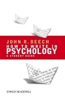 John R. Beech - How To Write in Psychology: A Student Guide - 9781405156943 - V9781405156943