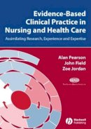 Alan Pearson - Evidence-Based Clinical Practice in Nursing and Health Care: Assimilating Research, Experience and Expertise - 9781405157407 - V9781405157407