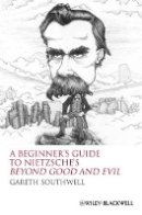 Gareth Southwell - A Beginner´s Guide to Nietzsche´s Beyond Good and Evil - 9781405160056 - V9781405160056