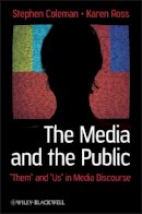 Stephen Coleman - The Media and The Public: Them and Us in Media Discourse - 9781405160414 - V9781405160414