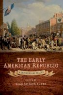Sean Patrick Adams - The Early American Republic: A Documentary Reader - 9781405160988 - V9781405160988