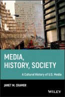 Janet M. Cramer - Media, History, Society: A Cultural History of U.S. Media - 9781405161206 - V9781405161206