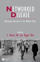 S. Harris Ali - Networked Disease: Emerging Infections in the Global City - 9781405161343 - V9781405161343