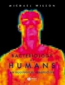 Michael Wilson - Bacteriology of Humans: An Ecological Perspective - 9781405161657 - V9781405161657