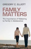 Gregory C. Elliott - Family Matters: The Importance of Mattering to Family in Adolescence - 9781405162432 - V9781405162432