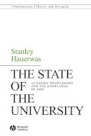Stanley Hauerwas - The State of the University: Academic Knowledges and the Knowledge of God - 9781405162487 - V9781405162487