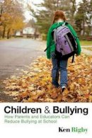 Ken Rigby - Children and Bullying: How Parents and Educators Can Reduce Bullying at School - 9781405162548 - V9781405162548