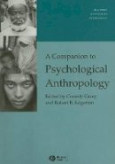 Conerly Casey - A Companion to Psychological Anthropology: Modernity and Psychocultural Change - 9781405162555 - V9781405162555