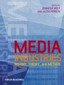 Jennifer Holt - Media Industries: History, Theory, and Method - 9781405163422 - V9781405163422