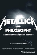 Irwin  William - Metallica and Philosophy: A Crash Course in Brain Surgery - 9781405163484 - V9781405163484