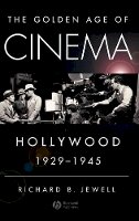 Richard B. Jewell - The Golden Age of Cinema: Hollywood, 1929-1945 - 9781405163729 - V9781405163729