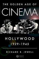 Richard Jewell - The Golden Age of Cinema: Hollywood, 1929-1945 - 9781405163736 - V9781405163736