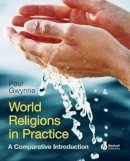 Paul Gwynne - World Religions in Practice: A Comparative Introduction - 9781405167024 - V9781405167024
