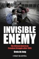 Greta De Jong - Invisible Enemy: The African American Freedom Struggle after 1965 - 9781405167178 - V9781405167178