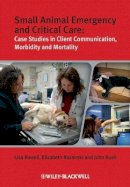 Lisa Powell - Small Animal Emergency and Critical Care: Case Studies in Client Communication, Morbidity and Mortality - 9781405167529 - V9781405167529