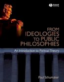 Paul Schumaker - From Ideologies to Public Philosophies - 9781405168359 - V9781405168359