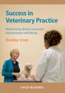 Bradley Viner - Success in Veterinary Practice: Maximising Clinical Outcomes and Personal Well-Being - 9781405169509 - V9781405169509