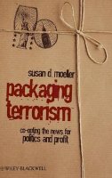 Susan Moeller - Packaging Terrorism: Co-opting the News for Politics and Profit - 9781405173667 - V9781405173667