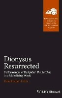 Erika Fischer-Lichte - Dionysus Resurrected: Performances of Euripides´ The Bacchae in a Globalizing World - 9781405175784 - V9781405175784