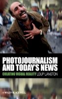 Loup Langton - Photojournalism and Today´s News: Creating Visual Reality - 9781405178976 - V9781405178976