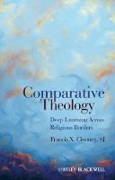 Francis X. Clooney - Comparative Theology: Deep Learning Across Religious Borders - 9781405179744 - V9781405179744