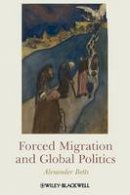 Alexander Betts - Forced Migration and Global Politics - 9781405180320 - V9781405180320