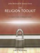 John Morreall - The Religion Toolkit: A Complete Guide to Religious Studies - 9781405182461 - V9781405182461