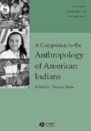 Thomas Biolsi - A Companion to the Anthropology of American Indians - 9781405182881 - V9781405182881