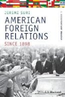 Jeremi Suri - American Foreign Relations Since 1898: A Documentary Reader - 9781405184472 - V9781405184472
