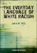 Jane H. Hill - The Everyday Language of White Racism - 9781405184533 - V9781405184533