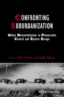 Kiril Stanilov - Confronting Suburbanization: Urban Decentralization in Postsocialist Central and Eastern Europe - 9781405185486 - V9781405185486