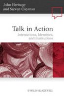 John Heritage - Talk in Action: Interactions, Identities, and Institutions - 9781405185493 - V9781405185493