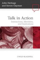 John Heritage - Talk in Action: Interactions, Identities, and Institutions - 9781405185509 - V9781405185509