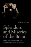 Semir Zeki - Splendors and Miseries of the Brain: Love, Creativity, and the Quest for Human Happiness - 9781405185578 - V9781405185578