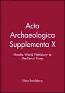 Klavs Randsborg - Acta Archaeologica Supplementa X: Nordic World Prehistory to Medieval Times - 9781405185707 - V9781405185707