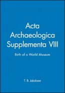 Jakobsen - Acta Archaeologica Supplementa VIII: Birth of a World Museum - 9781405185714 - V9781405185714