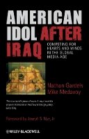 Nathan Gardels - American Idol After Iraq: Competing for Hearts and Minds in the Global Media Age - 9781405187411 - V9781405187411